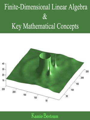 cover image of Finite-Dimensional Linear Algebra and Key Mathematical Concepts